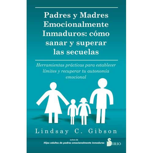 PADRES Y MADRES EMOCIONALMENTE INMADUROS - LINDSAY C. GIBSON