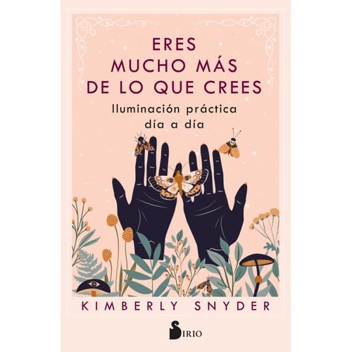 ERES MUCHO MAS DE LO QUE CREES - KIMBERLY SNYDER