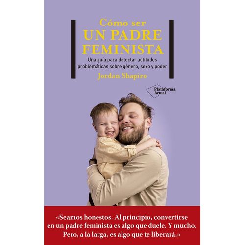 COMO SER UN PADRE FEMINISTA - JORDAN SHAPIRO