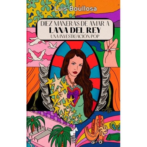 DIEZ MANERAS DE AMAR A LANA DEL REY - LUIS BOULLOSA