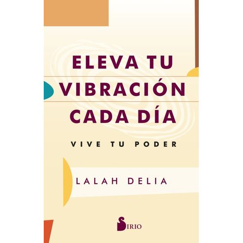 ELEVA TU VIBRACION CADA DIA - VIVE TU PODER - LALAH DELIA