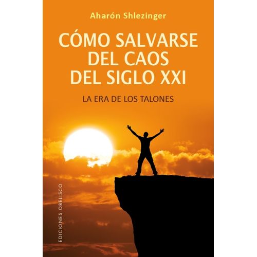 COMO SALVARSE DEL CAOS DEL SIGLO XXI - LA ERA DE LOS TALONES