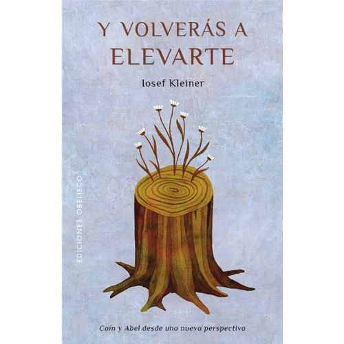 Y VOLVERAS A ELEVARTE - CAIN Y ABEL DESDE UNA NUEVA PERSPECT