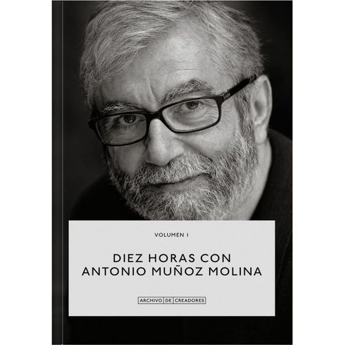 DIEZ HORAS CON ANTONIO MUÑOZ MOLINA - VOL 1