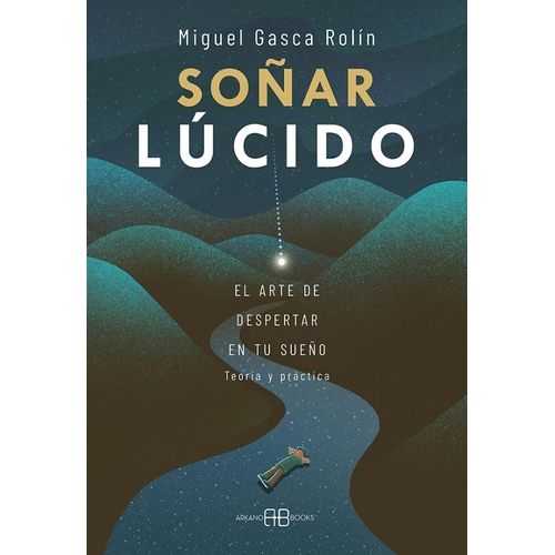 SOÑAR LUCIDO - EL ARTE DE DESPERTAR EN TU SUEÑO