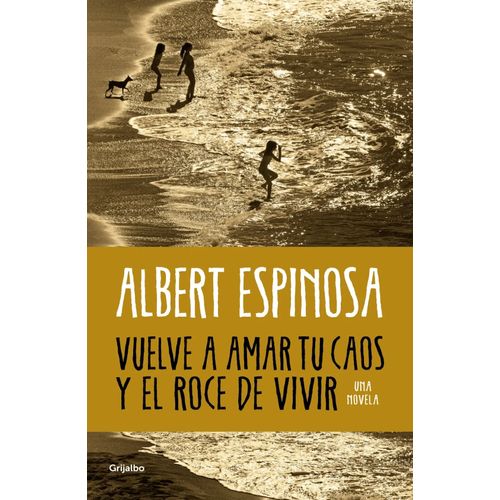 VUELVE A AMAR TU CAOS Y EL ROCE DE VIVIR - ALBERT ESPINOSA