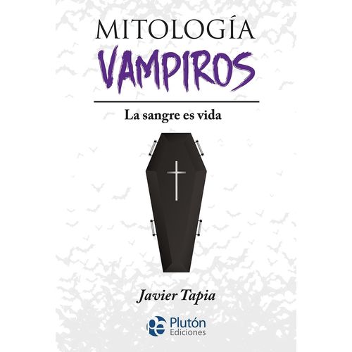 MITOLOGIA VAMPIROS - LA SANGRE ES VIDA - JAVIER TAPIA