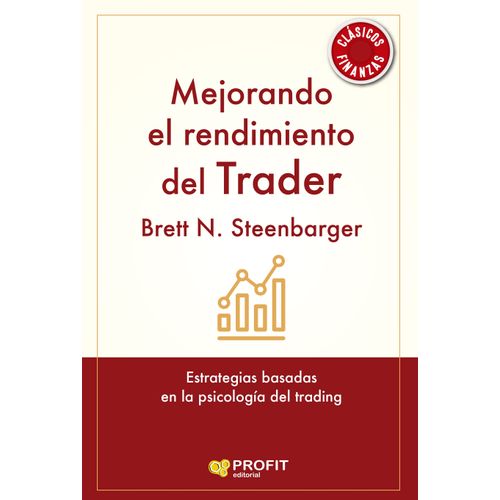 MEJORANDO EL RENDIMIENTO DEL TRADER - BRETT N. STEENBARGER