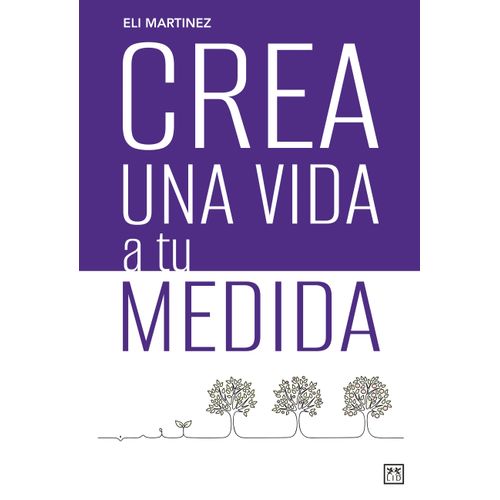 CREA UNA VIDA A TU MEDIDA - ELI MARTINEZ