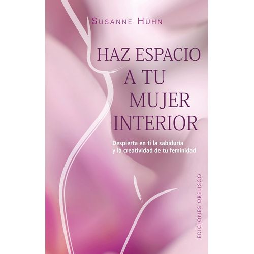 HAZ ESPACIO A TU MUJER INTERIOR - SUSANE HUHN