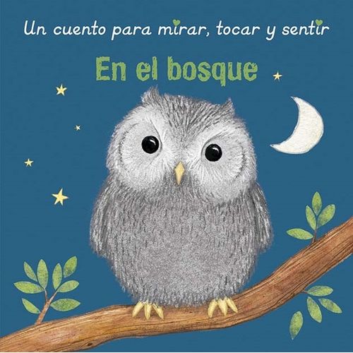 EN EL BOSQUE - UN CUENTO PARA MIRAR, TOCAR Y SENTIR EN EL BOSQUE - UN CUENTO PARA MIRAR, TOCAR Y SENTIR