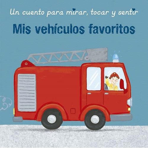 MIS VEHICULOS FAVORITOS - UN CUENTO PARA MIRAR, TOCAR Y SENT