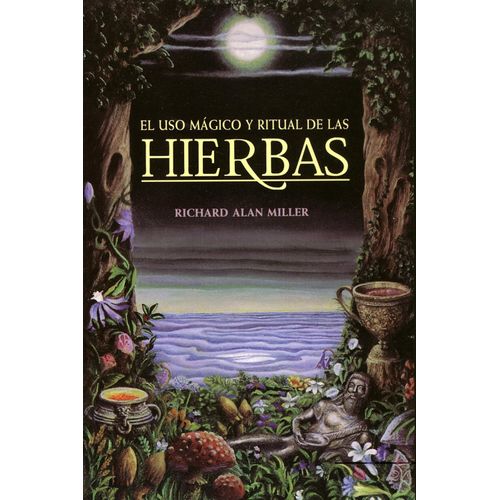 EL USO MAGICO Y RITUAL DE LAS HIERBAS - RICHARD ALAN MILLER