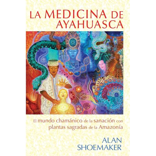 LA MEDICINA DE AYAHUASCA - ALAN SHOEMAKER