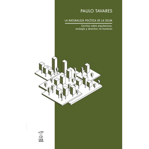 LA NATURALEZA POLITICA DE LA SELVA - PAULO TAVARES