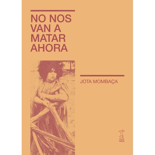 NO NOS VAN A MATAR AHORA - JOTA MOMBACA