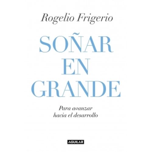 SOÑAR DE GRANDE - ROGELIO FRIGERIO