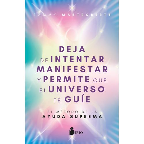 DEJA DE INTENTAR MANIFESTAR Y PERMITE QUE EL UNIVERSO TE GUI