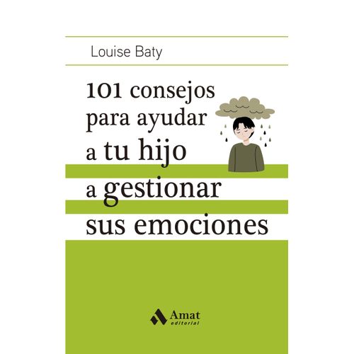 101 CONSEJOS PARA AYUDAR A TU HIJO A GESTIONAR SUS EMOCIONES