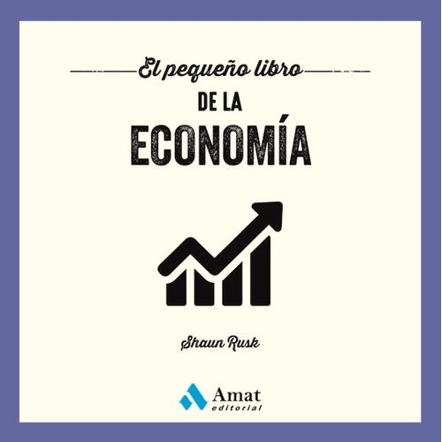 EL PEQUEÑO LIBRO DE LA ECONOMIA - SHAUN RUSK