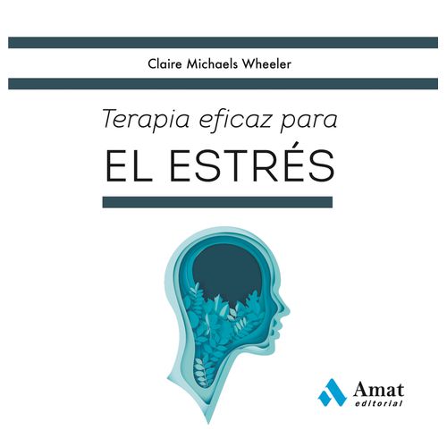 TERAPIA EFICAZ PARA EL ESTRES - CLAIRE MICHAELS WHEELER