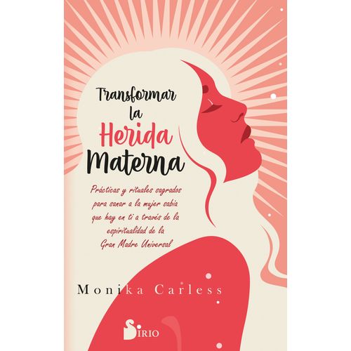 TRANSFORMAR LA HERIDA MATERNA - MONIKA CARLESS