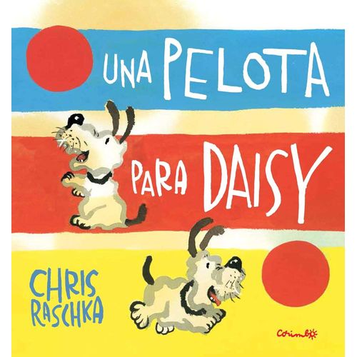 UNA PELOTA PARA DAISY - CHRIS RASCHKA