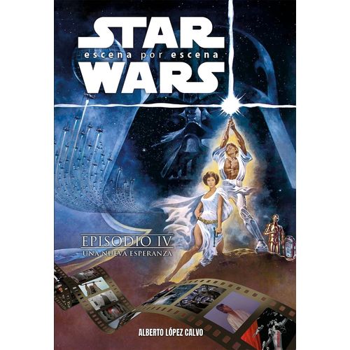 STAR WARS ESCENA POR ESCENA - EPISODIO IV - ALBERTO LOPEZ CA