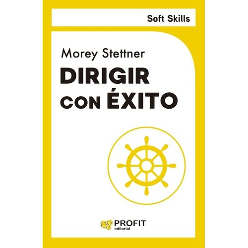 DIRIGIR CON EXITO - SOFT SKILLS - MOREY STETTNER