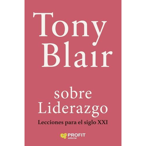 SOBRE LIDERAZGO - LECCIONES PARA EL SIGLO XXI - TONY BLAIR
