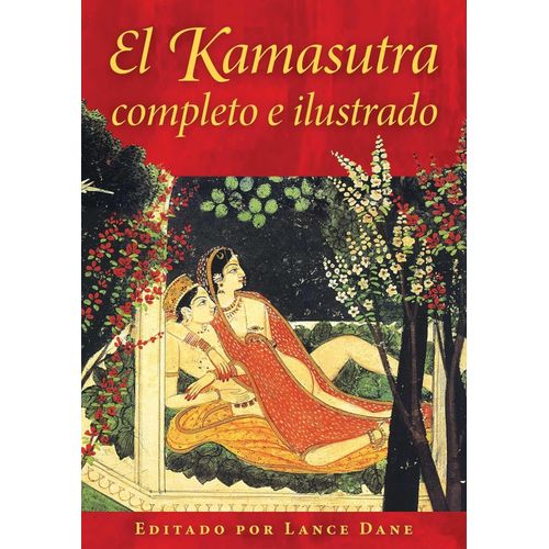 EL KAMASUTRA COMPLETO E ILUSTRADO - DANE LANCE