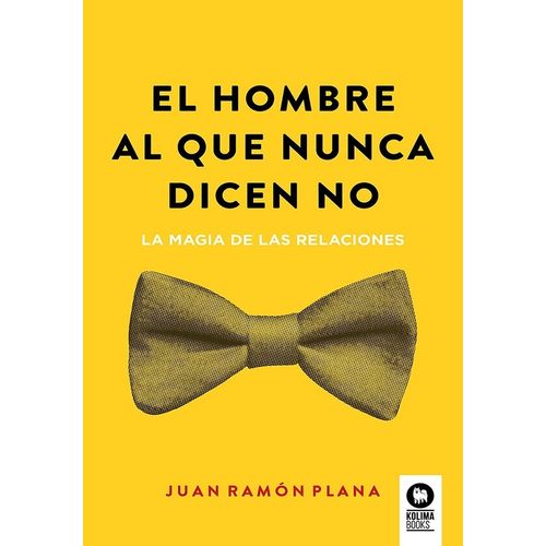 EL HOMBRE AL QUE NUNCA DICEN NO - JUAN RAMON PLANA