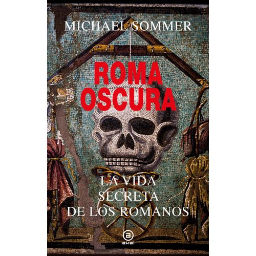 ROMA OSCURA - LA VIDA SECRETA DE LOS ROMANOS- MICHAEL SOMMER