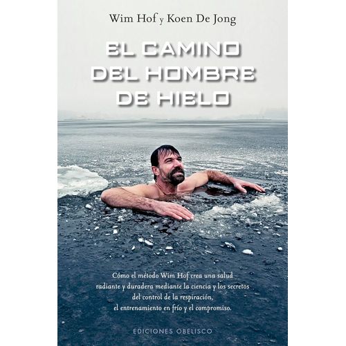 EL CAMINO DEL HOMBRE DE HIELO - WIM HOF - KOEN DE JONG
