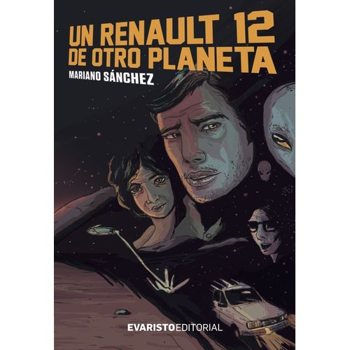 UN RENAULT 12 DE OTRO PLANETA - MARIANO SANCHEZ UN RENAULT 12 DE OTRO PLANETA - MARIANO SANCHEZ