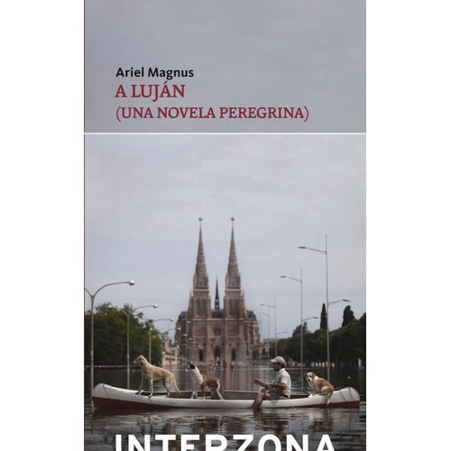 A LUJAN - UNA NOVELA PEREGRINA - ARIEL MAGNUS