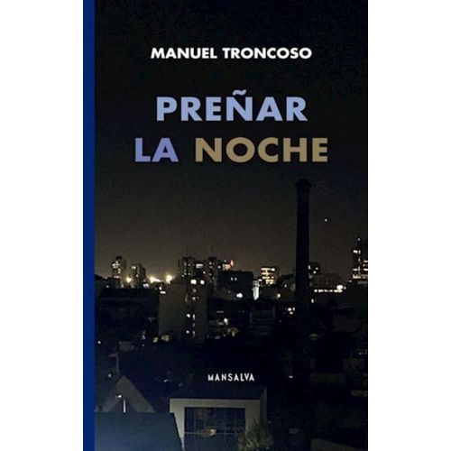PREÑAR LA NOCHE - MANUEL TRONCOSO