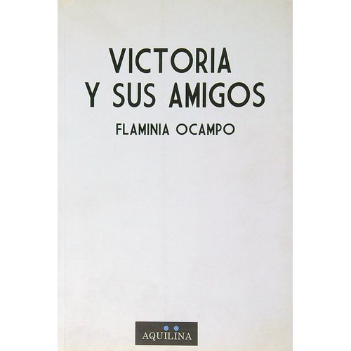 VICTORIA Y SUS AMIGOS - FLAMINIA OCAMPO VICTORIA Y SUS AMIGOS - FLAMINIA OCAMPO