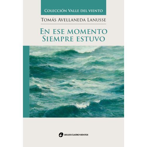 EN ESE MOMENTO SIEMPRE ESTUVO - TOMAS AVELLANEDA LANUSSE