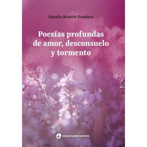 POESIAS PROFUNDAS DE AMOR, DESCONSUELO Y TORMENTO POESIAS PROFUNDAS DE AMOR, DESCONSUELO Y TORMENTO