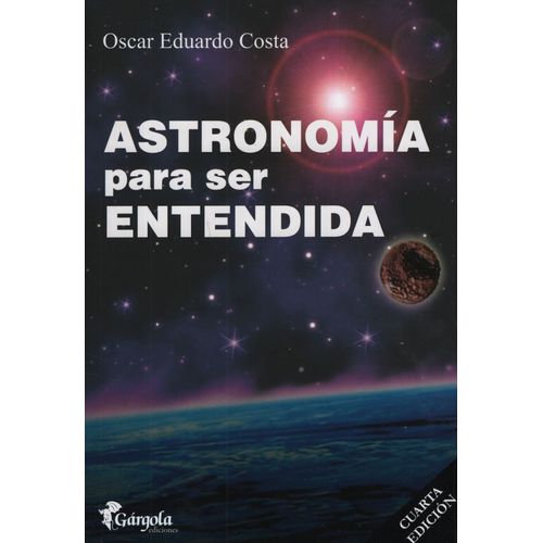 ASTRONOMIA PARA SER ENTENDIDA (4TA.ED.)