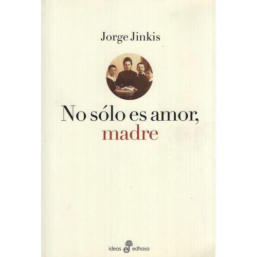 LIBRO NO SOLO ES AMOR, MADRE - JORGE JINKIS