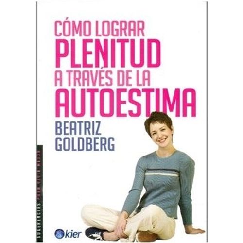 COMO LOGRAR PLENITUD A TRAVES DE LA AUTOESTIMA - BEATRIZ GOL