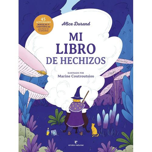 MI LIBRO DE HECHIZOS - 45 ACTIVIDADES MAGICAS Y CIENTIFICAS