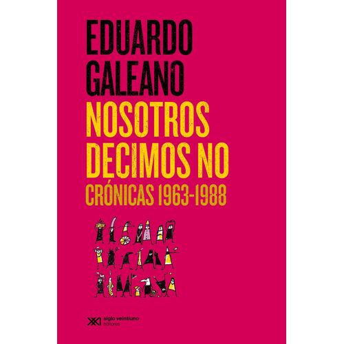 NOSOTROS DECIMOS NO - CRONICAS 1963-1988 - EDUARDO GALEANO