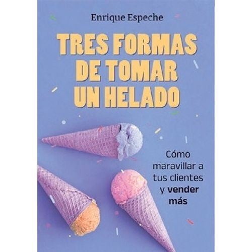 TRES FORMAS DE TOMAR UN HELADO - ENRIQUE ESPECHE