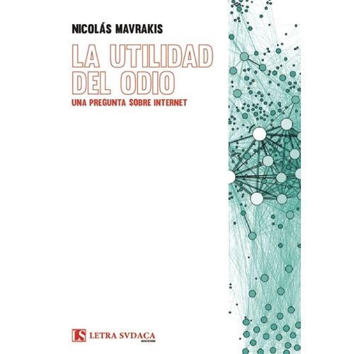 LA UTILIDAD DEL ODIO - UNA PREGUNTA SOBRE INTERNET- MAVRAKIS