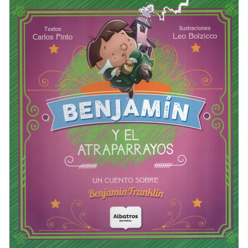 BENJAMIN Y EL ATRAPARRAYOS - UN CUENTO SOBRE BENJAMIN FRANKL BENJAMIN Y EL ATRAPARRAYOS - UN CUENTO SOBRE BENJAMIN FRANKL