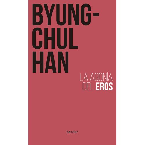 LA AGONIA DEL EROS - BYUNG-CHUL HAN