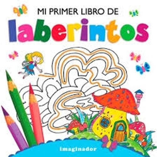 MI PRIMER LIBRO DE LABERINTOS - MI PRIMER LIBRO PARA CREAR